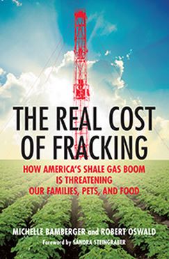 2014 Bamberger and Oswald The Real Cost of Fracking How America's Shale Gas Boom is Threatening Our Families Pets and Food