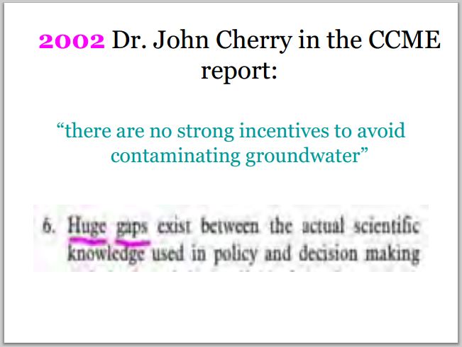 2002 Dr John Cherry in CCME report Huge gaps No strong incentives to avoid groundwater contamination
