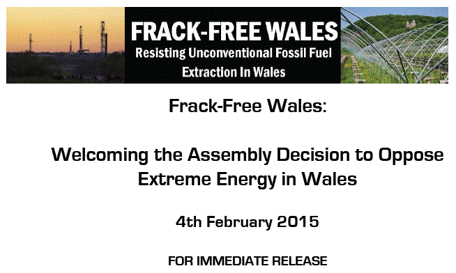 2015 02 04 Frack Free Wales Press Release Welcoming Assembly Decision to Oppose Extreme Energy in Wales