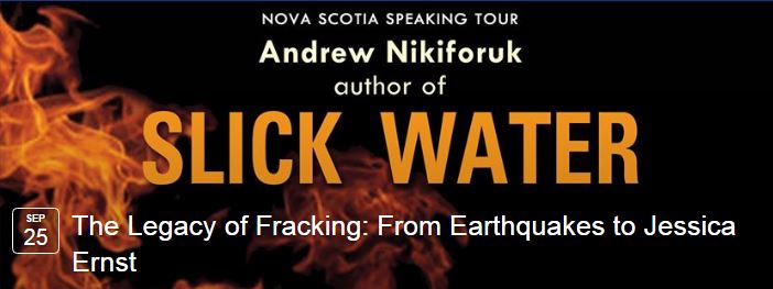 2016-09-25-andrew-nikiforuk-ns-slick-water-speaking-event-inverness-legacy-of-fracking-from-earthquakes-to-jessica-ernst