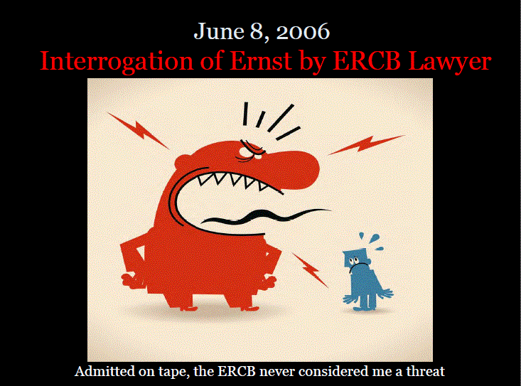 2006 06 08 EUB, ERCB, Alberta energy regulator lawyer Rick Mckee interrogates to intimidate, bully Ernst