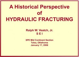 2008 01 17 Historical perspective of Hydraulic Fracturing Ralph W. Veatch Jr SEI
