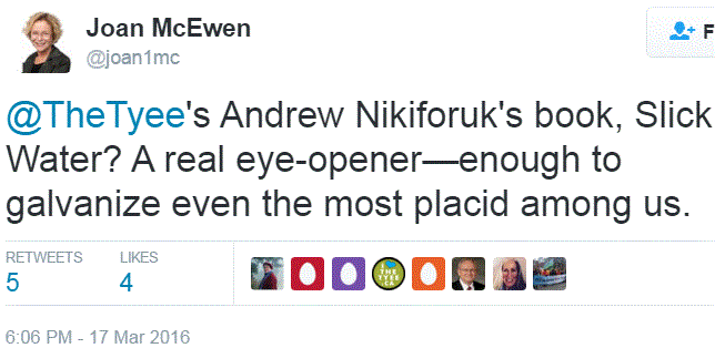 2016 03 17 Joan McEwen, lawyer, writer, tweet 'The Tyee's Andrew Nikiforuk's book, Slick Water A real eye-opener-enough to galvanize even the most placid amoung us'