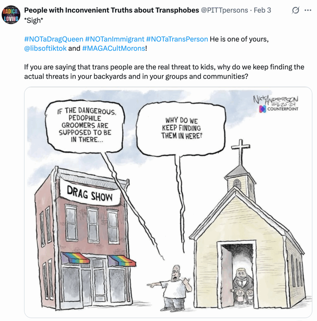 Nick Anderson cartooon showing pedophile priest with two terrified kids in church vs drag show with a man in between them asking, If the dangerous pedophile groomers are supposed to be in here (pointing to the drag show), why do we keep finding them in here (thumbing to the church)