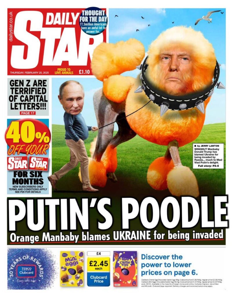Daily Star, UK Front Page Putin's Poodle, Orange Manbaby blames Ukraine for being invaded, shows image putin walking Donald Trump looking like an orange poodle