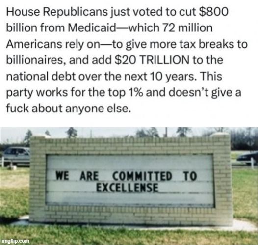 Photo of sign that says 'we are committed to excellense' with text that says GOP voted to cut $800Billion from medicaid, relied on by 72 million americans, to give more to the rich