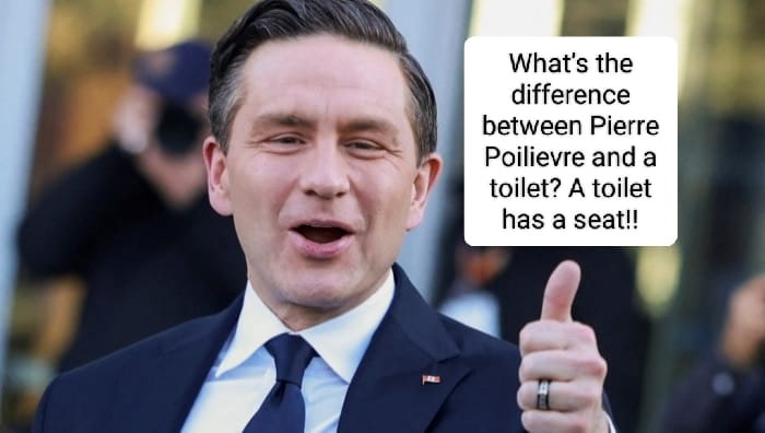 2025 04 29 meme, photo of Steve Harper's ReformaCon leader, Pierre Poilievre with text saying, "What's the difference between Pierre Poilievre and a toilet? A toilet has a seat!!"
