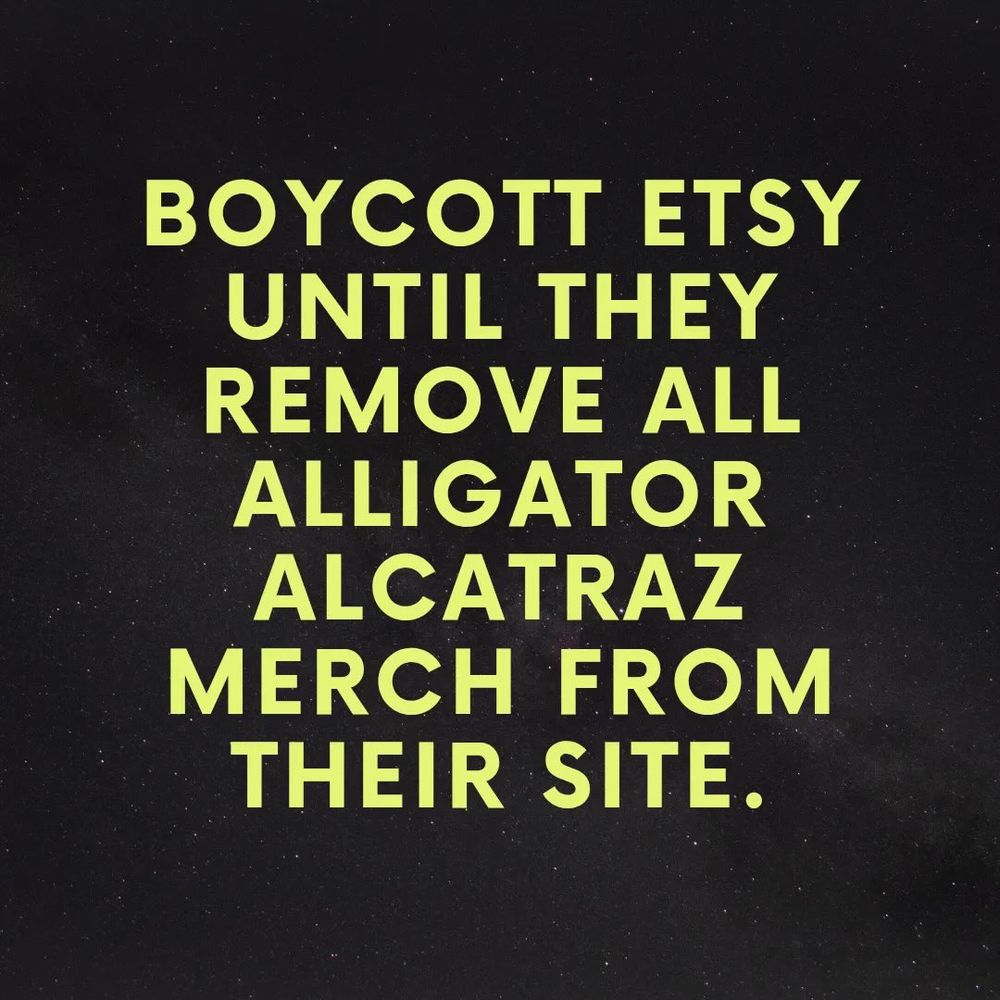 black heathered background with text that reads, "BOYCOTT ETSY UNTIL THEY REMOVE ALL ALLIGATOR ALCATRAZ MERCH FROM THEIR SITE."