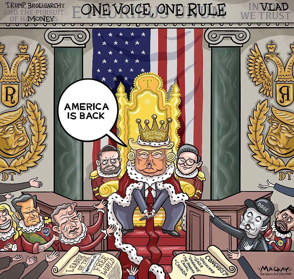 2025 03 06: Graeme Mackay cartoon for the Hamilton Spectator, showing Putin's Pawn, King Trump (holding his precious sharpie) saying "America is Back" and his Nazis, upper right corner says "In VLAD We Trust" with VLAD written over God in sharpie