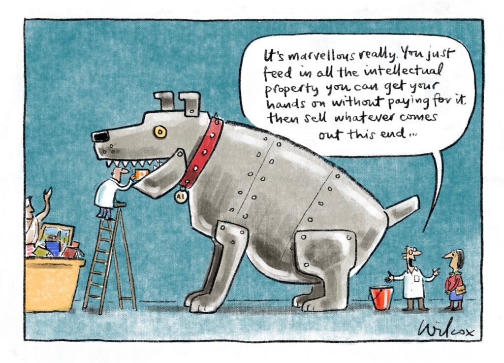 A Wilcox cartoon showing an enormous robotic dog in grey with a red spiked collar and ID on it saying "AI" and facing left where a man in a white lab coat standing on a large step ladder is feeding the dog a Canadian flag. There is a large yellow bin filled with books and other items to be fed to the robot. On the right side, or the back side of the robotic dog, is another man in a white lab coat with a large red pail sitting beneath the dog's anus, saying "It's marvelous really. You just feed in all the intellectual property you can get your hands on without paying for it, then sell whatever comes out this end,.."