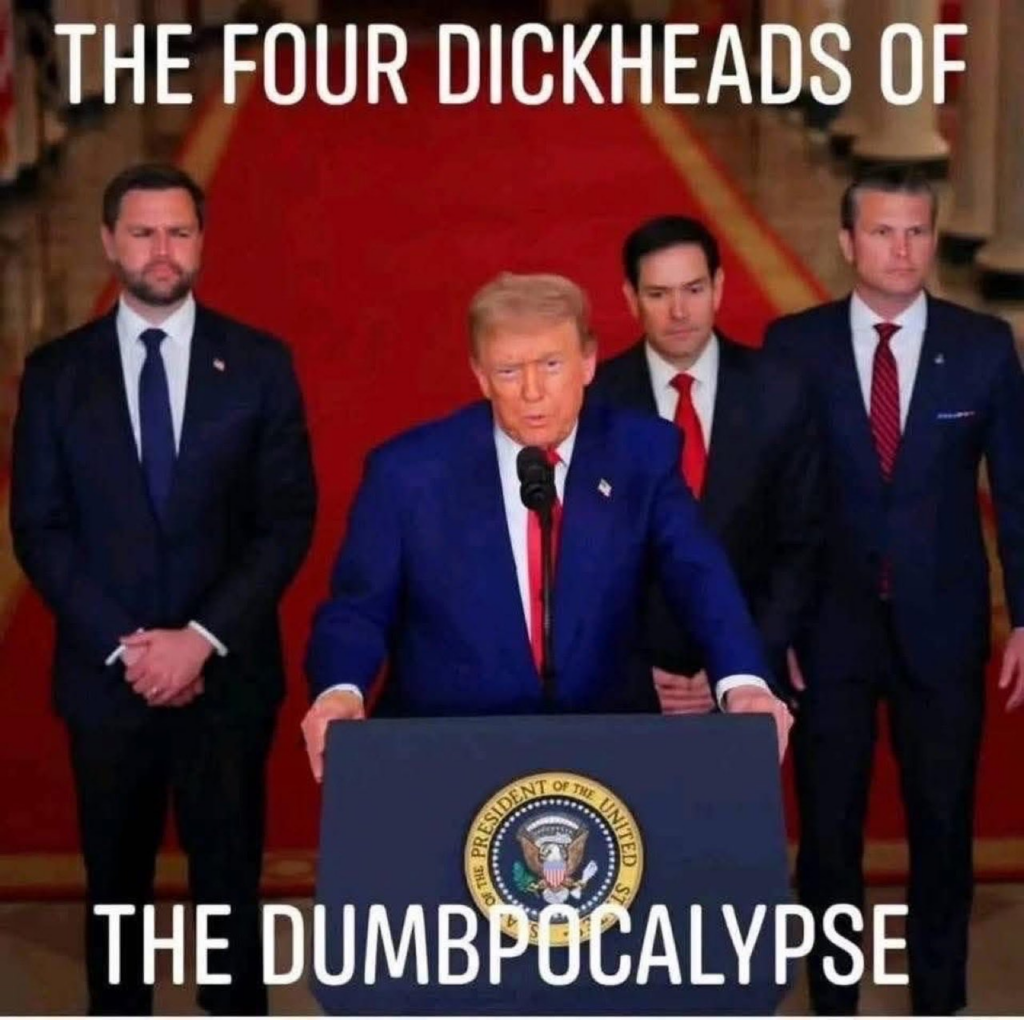 photo of jd vance, trump, rubio and hegseth with text

"the four dickheads of the dumbpocalypse"