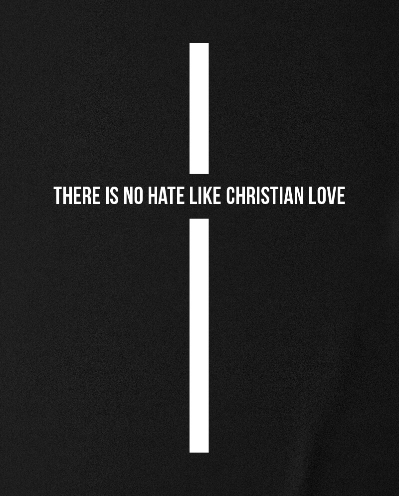 White crucifix with text "there is no hate like christian love" on black background