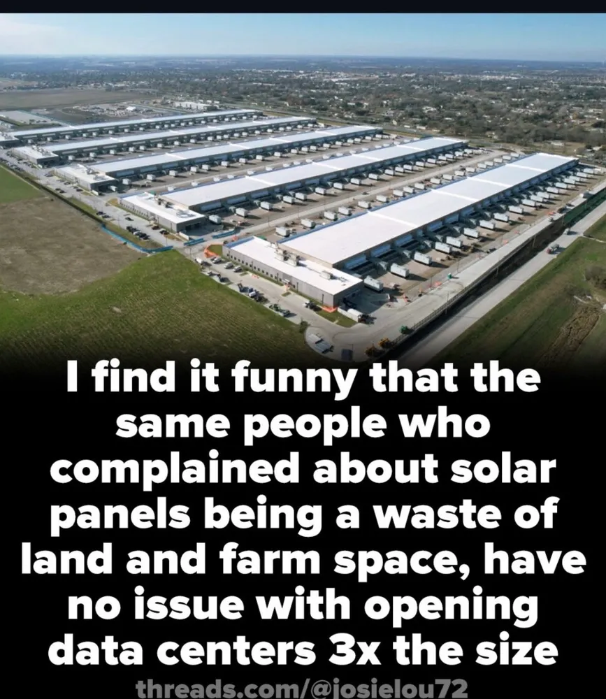 photo of massive data centre with text "I find it funny that the same people who complained about solar panels being a waste of land and farm space, have no issue with opening data centres 3x the size."