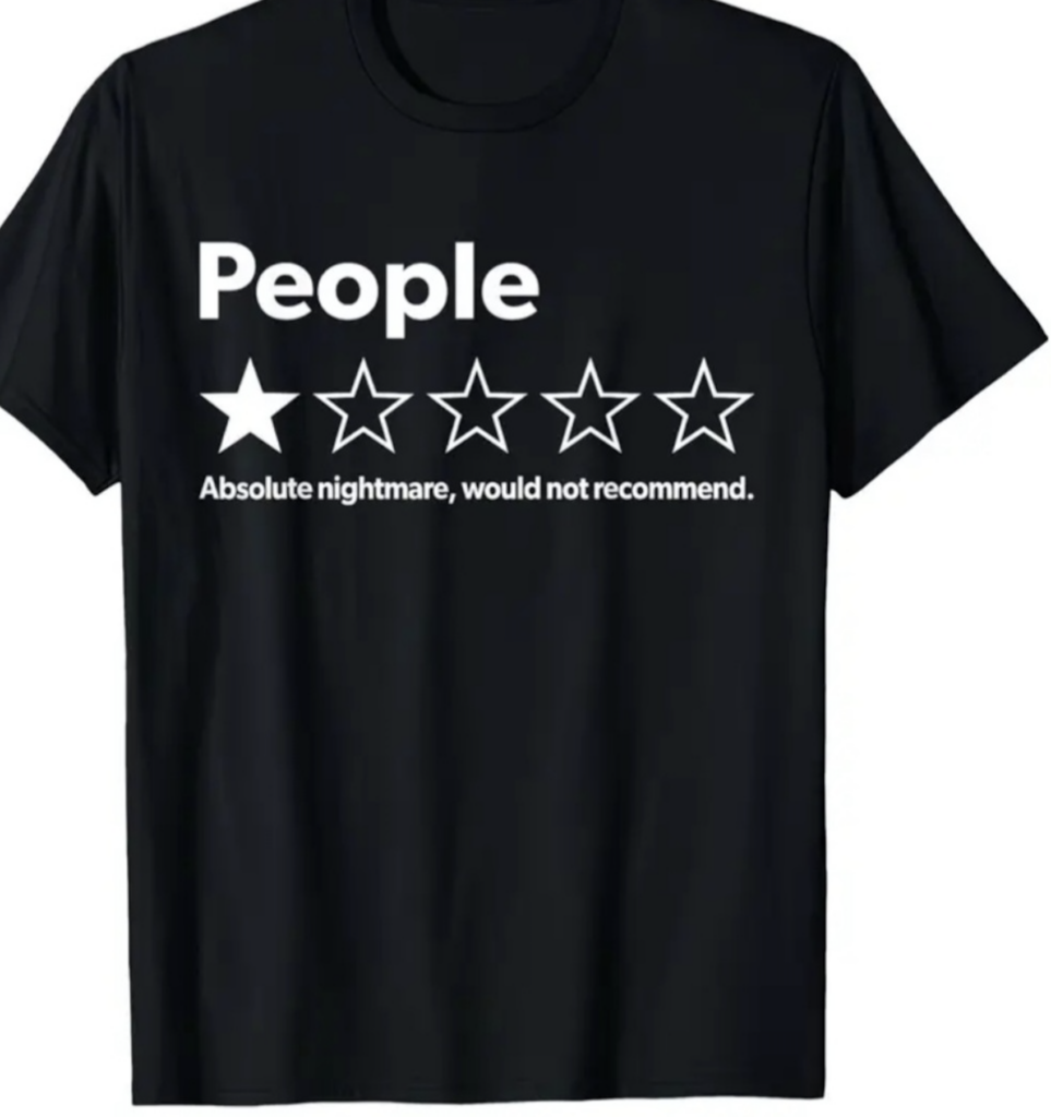 Black T-shirt with white text showing one star review "People Absolute nightmare, would not recommend."
